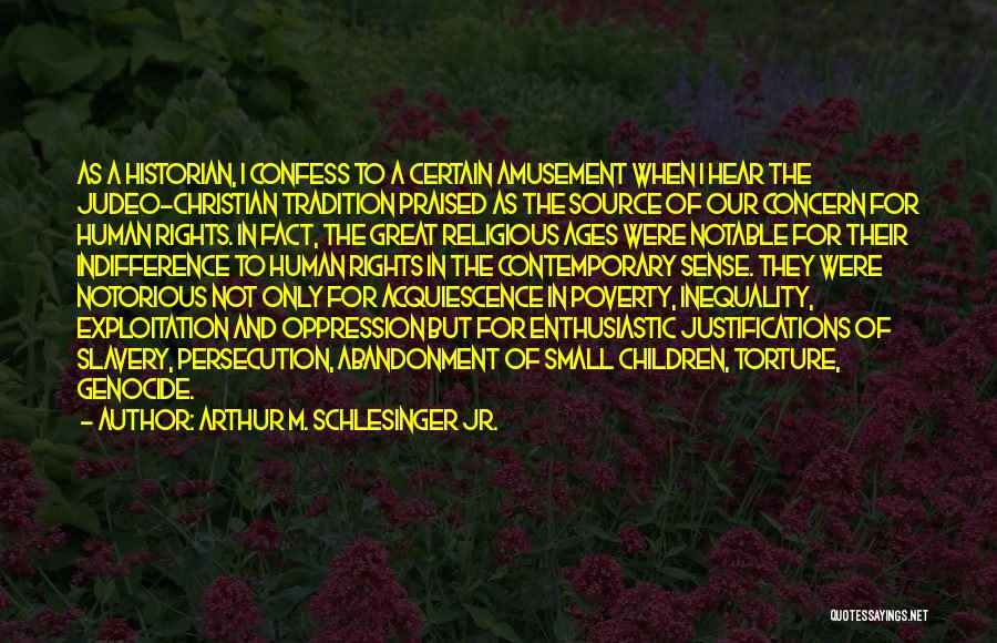 Arthur M. Schlesinger Jr. Quotes: As A Historian, I Confess To A Certain Amusement When I Hear The Judeo-christian Tradition Praised As The Source Of