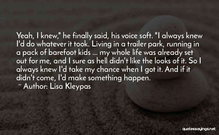 Lisa Kleypas Quotes: Yeah, I Knew, He Finally Said, His Voice Soft. I Always Knew I'd Do Whatever It Took. Living In A
