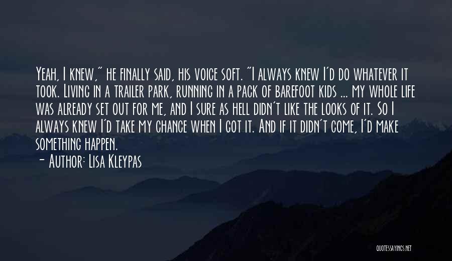 Lisa Kleypas Quotes: Yeah, I Knew, He Finally Said, His Voice Soft. I Always Knew I'd Do Whatever It Took. Living In A