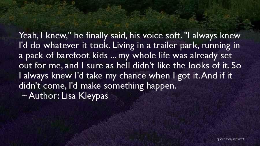 Lisa Kleypas Quotes: Yeah, I Knew, He Finally Said, His Voice Soft. I Always Knew I'd Do Whatever It Took. Living In A
