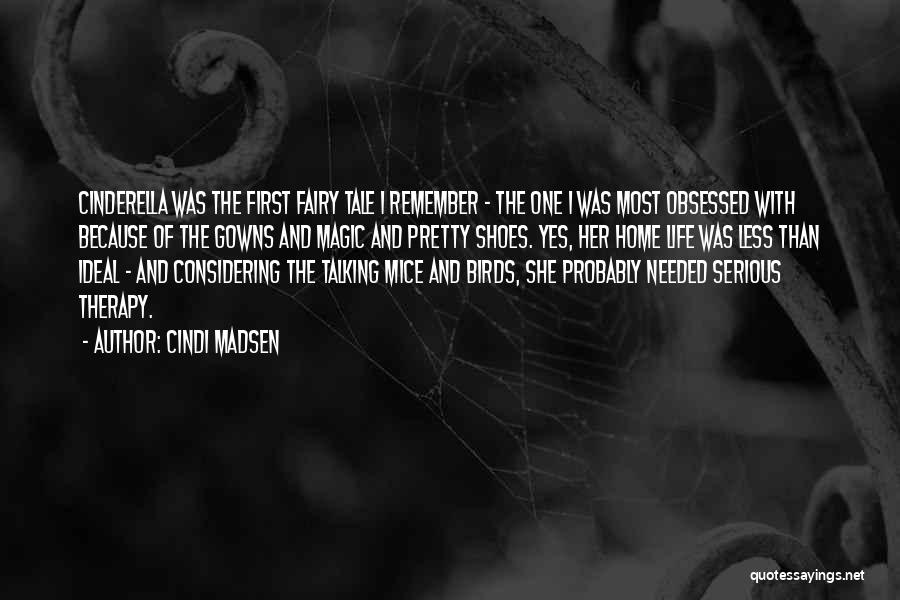 Cindi Madsen Quotes: Cinderella Was The First Fairy Tale I Remember - The One I Was Most Obsessed With Because Of The Gowns