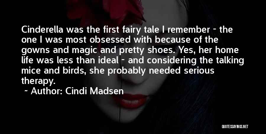 Cindi Madsen Quotes: Cinderella Was The First Fairy Tale I Remember - The One I Was Most Obsessed With Because Of The Gowns