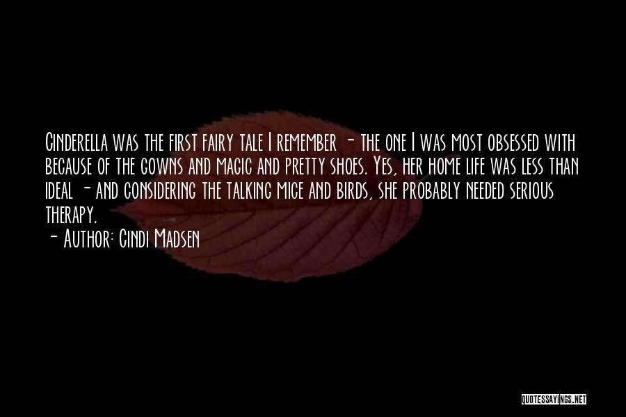 Cindi Madsen Quotes: Cinderella Was The First Fairy Tale I Remember - The One I Was Most Obsessed With Because Of The Gowns