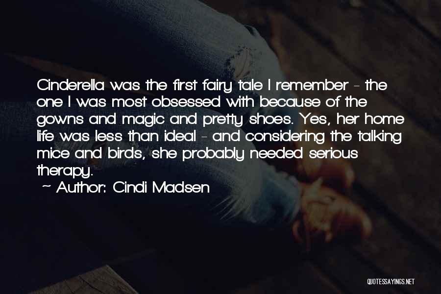Cindi Madsen Quotes: Cinderella Was The First Fairy Tale I Remember - The One I Was Most Obsessed With Because Of The Gowns