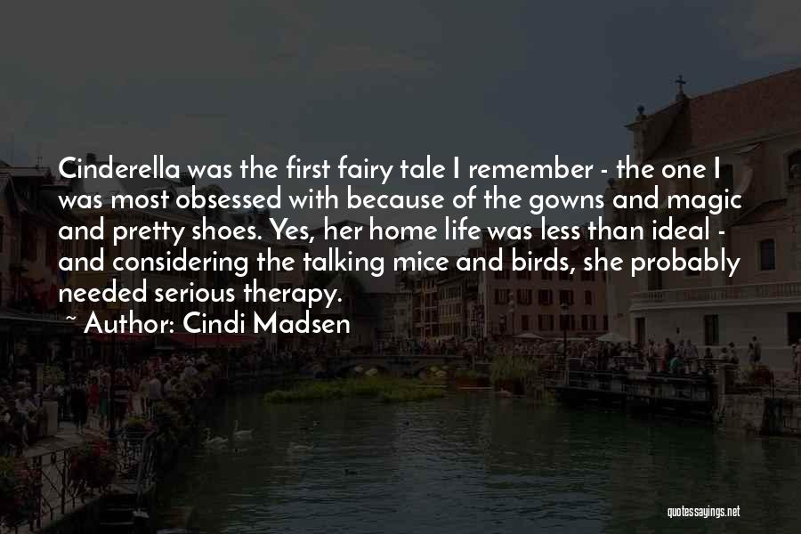 Cindi Madsen Quotes: Cinderella Was The First Fairy Tale I Remember - The One I Was Most Obsessed With Because Of The Gowns
