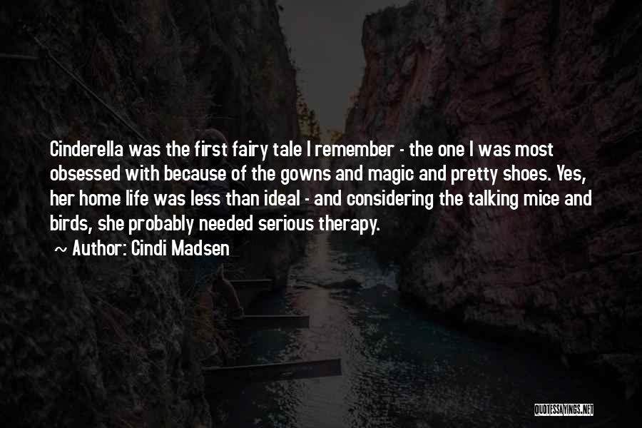 Cindi Madsen Quotes: Cinderella Was The First Fairy Tale I Remember - The One I Was Most Obsessed With Because Of The Gowns