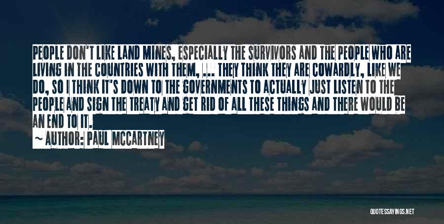 Paul McCartney Quotes: People Don't Like Land Mines, Especially The Survivors And The People Who Are Living In The Countries With Them, ...