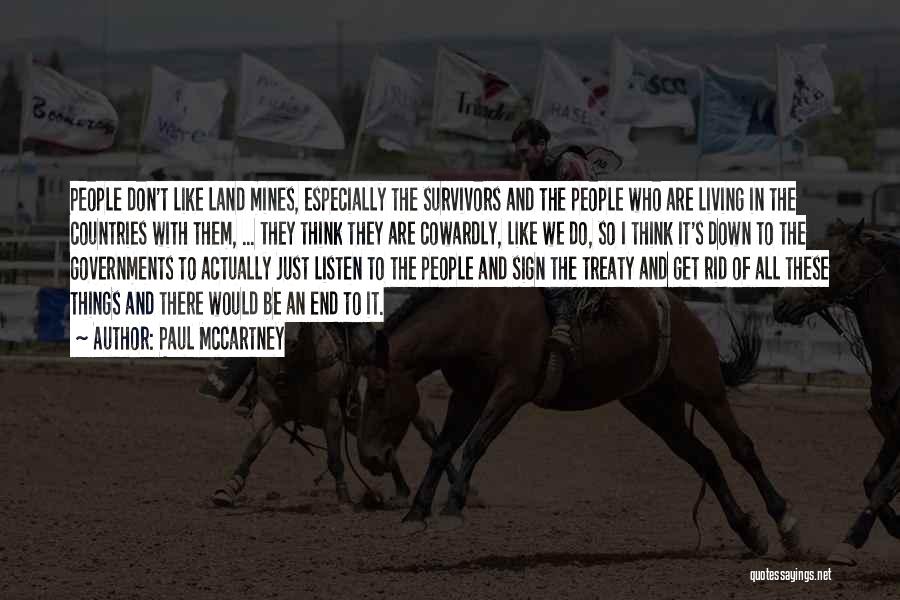 Paul McCartney Quotes: People Don't Like Land Mines, Especially The Survivors And The People Who Are Living In The Countries With Them, ...