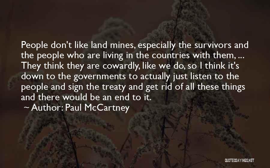 Paul McCartney Quotes: People Don't Like Land Mines, Especially The Survivors And The People Who Are Living In The Countries With Them, ...