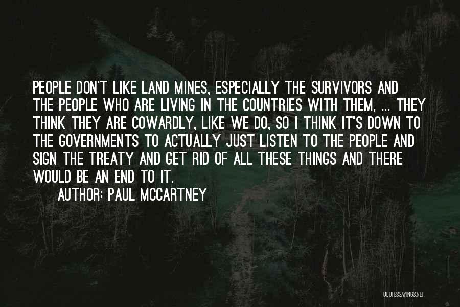 Paul McCartney Quotes: People Don't Like Land Mines, Especially The Survivors And The People Who Are Living In The Countries With Them, ...