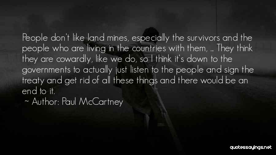 Paul McCartney Quotes: People Don't Like Land Mines, Especially The Survivors And The People Who Are Living In The Countries With Them, ...
