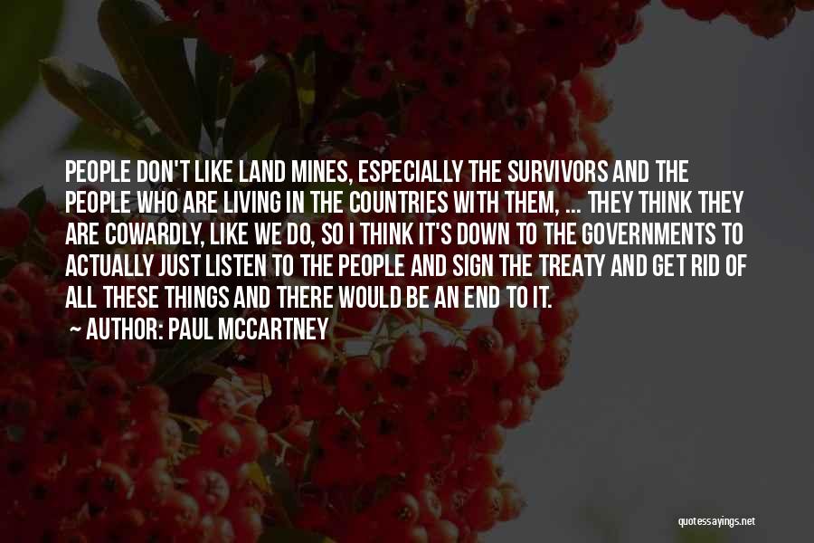 Paul McCartney Quotes: People Don't Like Land Mines, Especially The Survivors And The People Who Are Living In The Countries With Them, ...