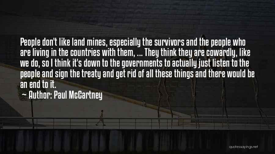 Paul McCartney Quotes: People Don't Like Land Mines, Especially The Survivors And The People Who Are Living In The Countries With Them, ...