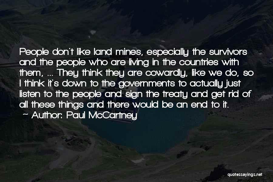Paul McCartney Quotes: People Don't Like Land Mines, Especially The Survivors And The People Who Are Living In The Countries With Them, ...