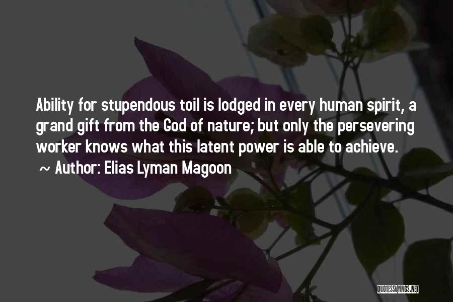 Elias Lyman Magoon Quotes: Ability For Stupendous Toil Is Lodged In Every Human Spirit, A Grand Gift From The God Of Nature; But Only