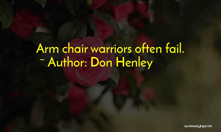 Don Henley Quotes: Arm Chair Warriors Often Fail.