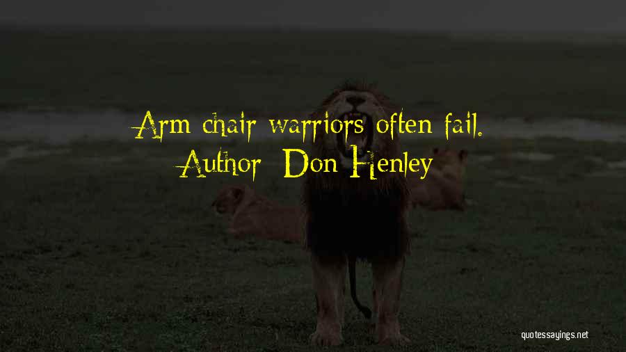 Don Henley Quotes: Arm Chair Warriors Often Fail.