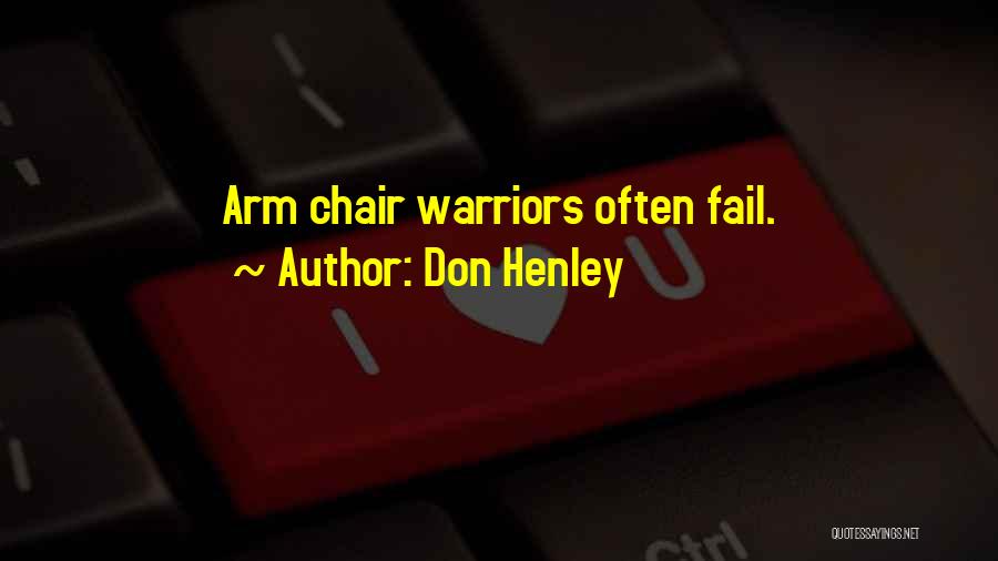 Don Henley Quotes: Arm Chair Warriors Often Fail.