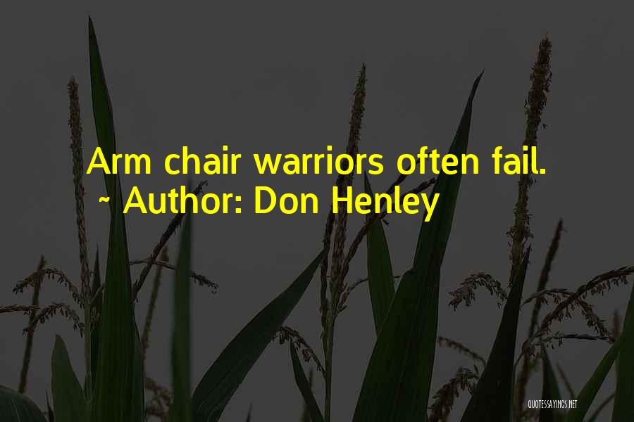 Don Henley Quotes: Arm Chair Warriors Often Fail.