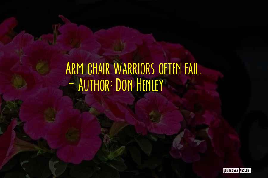 Don Henley Quotes: Arm Chair Warriors Often Fail.