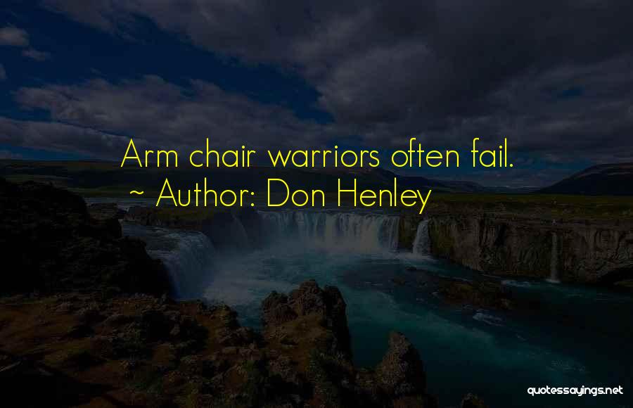 Don Henley Quotes: Arm Chair Warriors Often Fail.