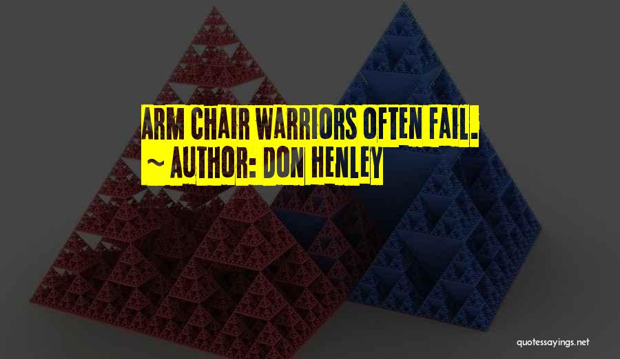 Don Henley Quotes: Arm Chair Warriors Often Fail.