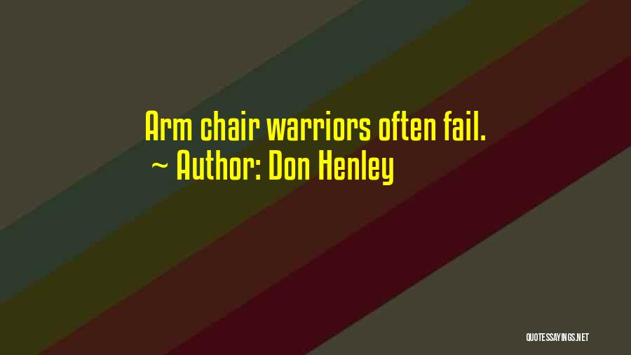 Don Henley Quotes: Arm Chair Warriors Often Fail.