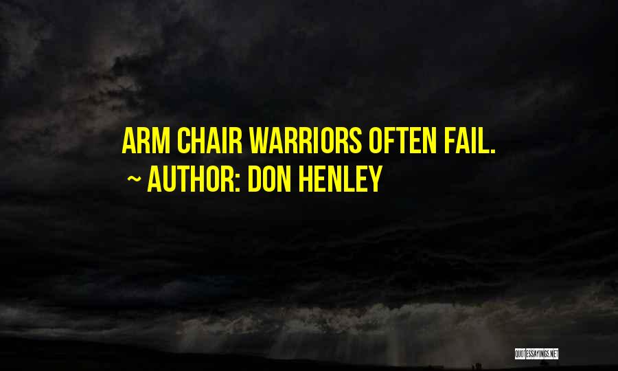 Don Henley Quotes: Arm Chair Warriors Often Fail.