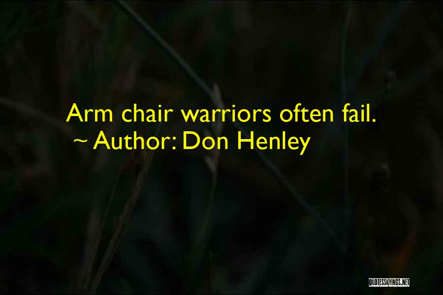 Don Henley Quotes: Arm Chair Warriors Often Fail.
