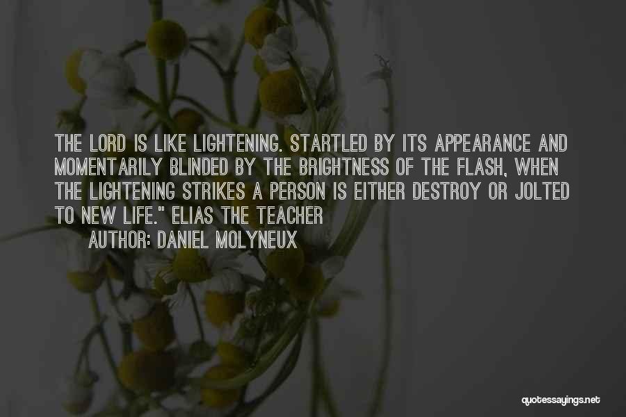 Daniel Molyneux Quotes: The Lord Is Like Lightening. Startled By Its Appearance And Momentarily Blinded By The Brightness Of The Flash, When The