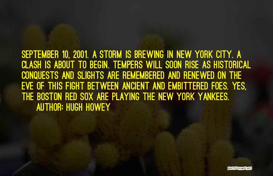 Hugh Howey Quotes: September 10, 2001. A Storm Is Brewing In New York City. A Clash Is About To Begin. Tempers Will Soon