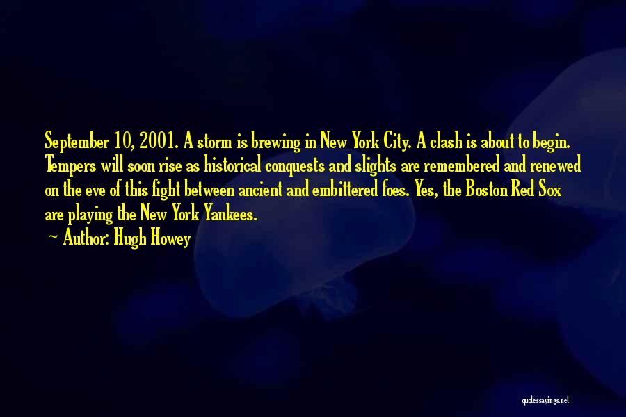Hugh Howey Quotes: September 10, 2001. A Storm Is Brewing In New York City. A Clash Is About To Begin. Tempers Will Soon