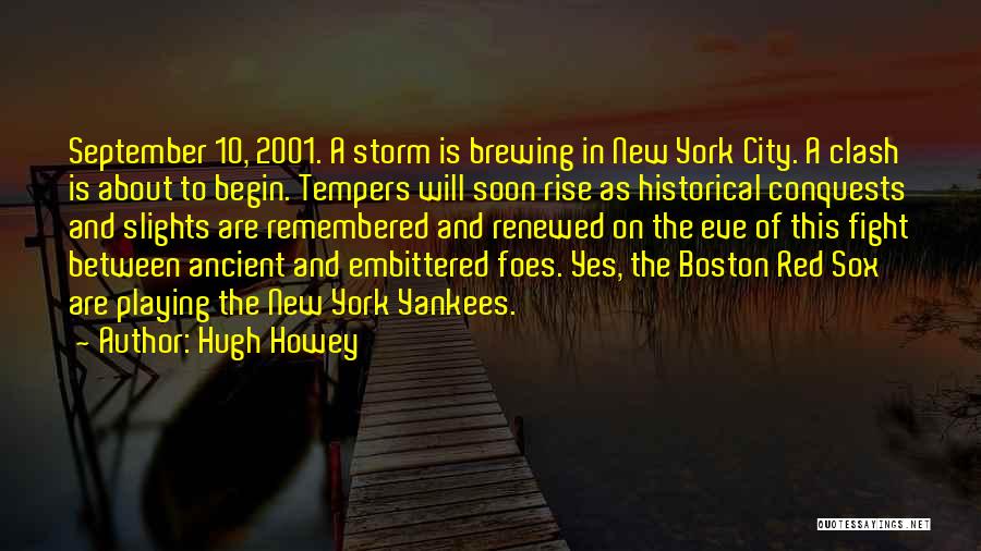 Hugh Howey Quotes: September 10, 2001. A Storm Is Brewing In New York City. A Clash Is About To Begin. Tempers Will Soon