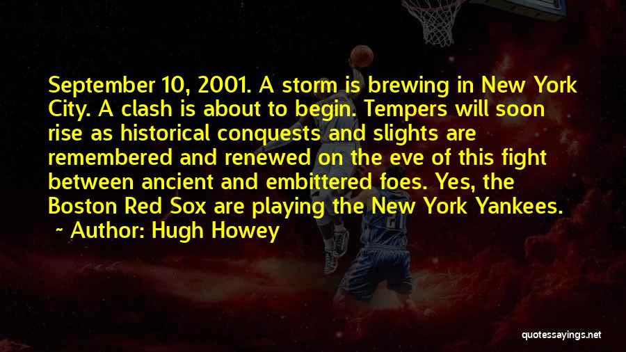 Hugh Howey Quotes: September 10, 2001. A Storm Is Brewing In New York City. A Clash Is About To Begin. Tempers Will Soon