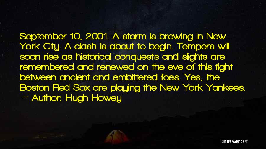 Hugh Howey Quotes: September 10, 2001. A Storm Is Brewing In New York City. A Clash Is About To Begin. Tempers Will Soon