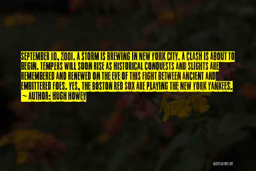 Hugh Howey Quotes: September 10, 2001. A Storm Is Brewing In New York City. A Clash Is About To Begin. Tempers Will Soon