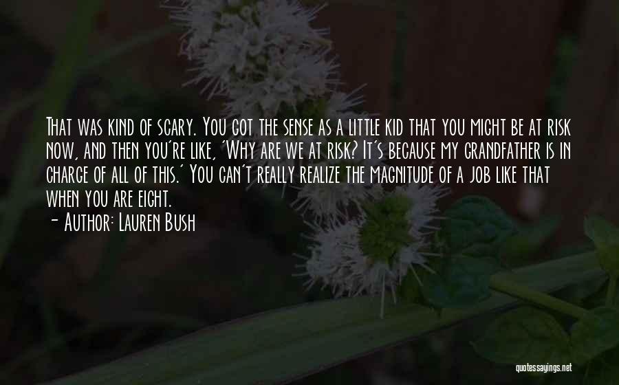 Lauren Bush Quotes: That Was Kind Of Scary. You Got The Sense As A Little Kid That You Might Be At Risk Now,