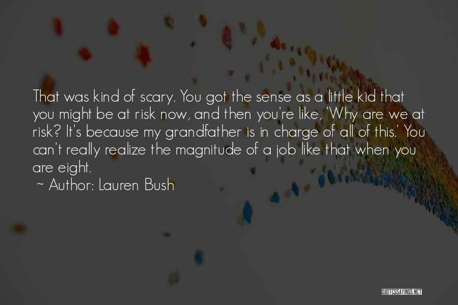 Lauren Bush Quotes: That Was Kind Of Scary. You Got The Sense As A Little Kid That You Might Be At Risk Now,