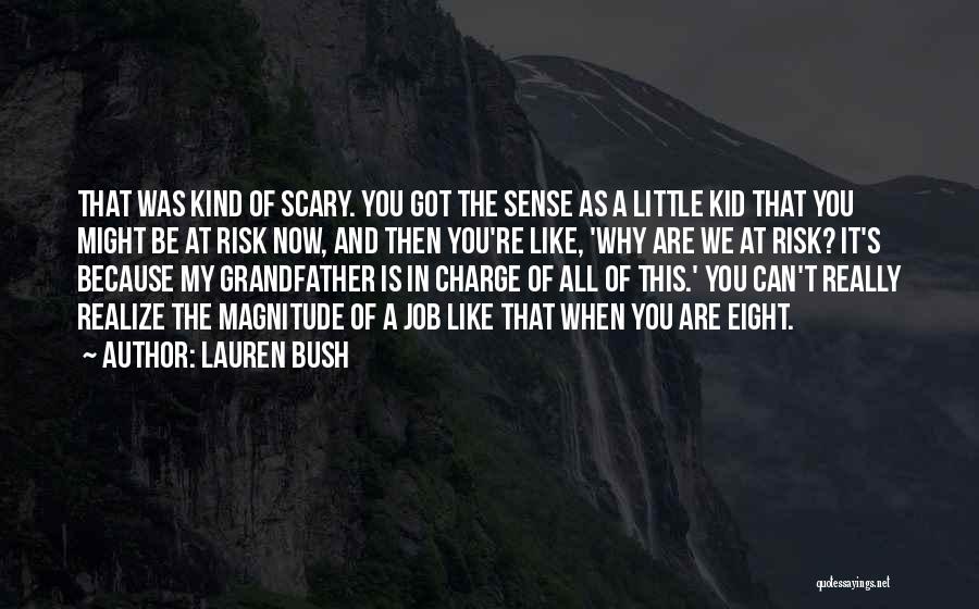 Lauren Bush Quotes: That Was Kind Of Scary. You Got The Sense As A Little Kid That You Might Be At Risk Now,