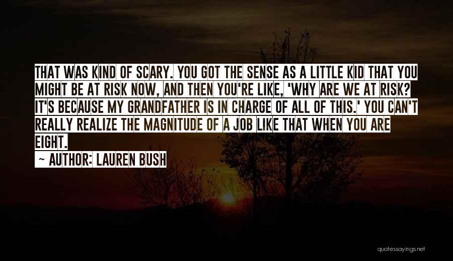 Lauren Bush Quotes: That Was Kind Of Scary. You Got The Sense As A Little Kid That You Might Be At Risk Now,