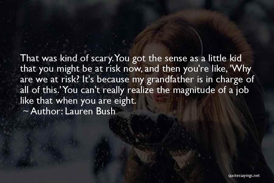 Lauren Bush Quotes: That Was Kind Of Scary. You Got The Sense As A Little Kid That You Might Be At Risk Now,