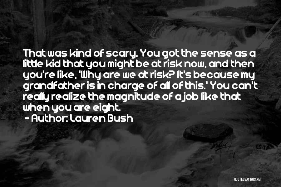 Lauren Bush Quotes: That Was Kind Of Scary. You Got The Sense As A Little Kid That You Might Be At Risk Now,