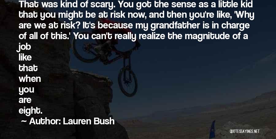 Lauren Bush Quotes: That Was Kind Of Scary. You Got The Sense As A Little Kid That You Might Be At Risk Now,