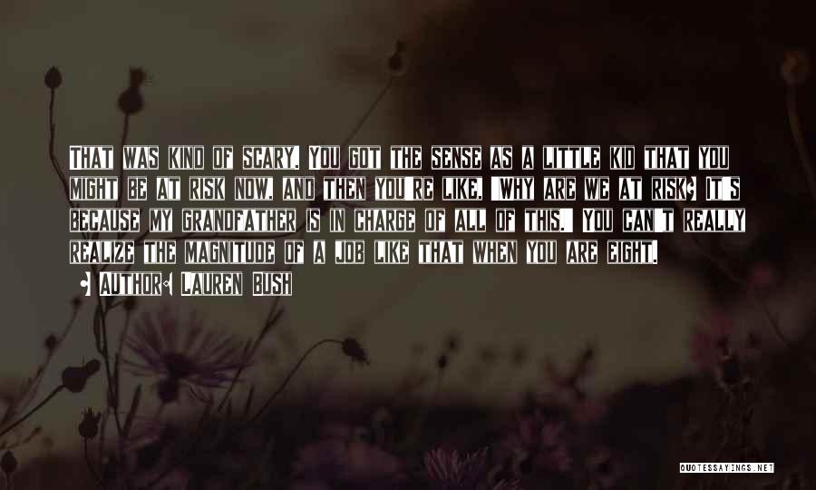 Lauren Bush Quotes: That Was Kind Of Scary. You Got The Sense As A Little Kid That You Might Be At Risk Now,