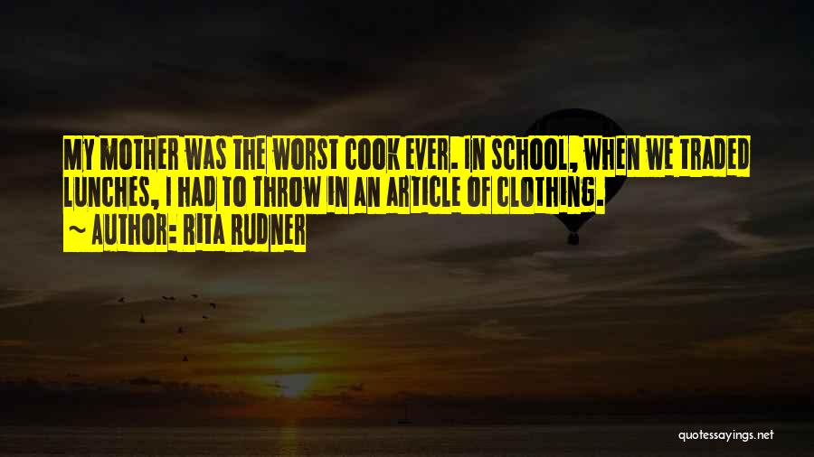 Rita Rudner Quotes: My Mother Was The Worst Cook Ever. In School, When We Traded Lunches, I Had To Throw In An Article