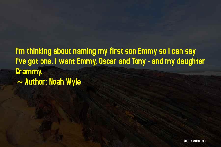 Noah Wyle Quotes: I'm Thinking About Naming My First Son Emmy So I Can Say I've Got One. I Want Emmy, Oscar And
