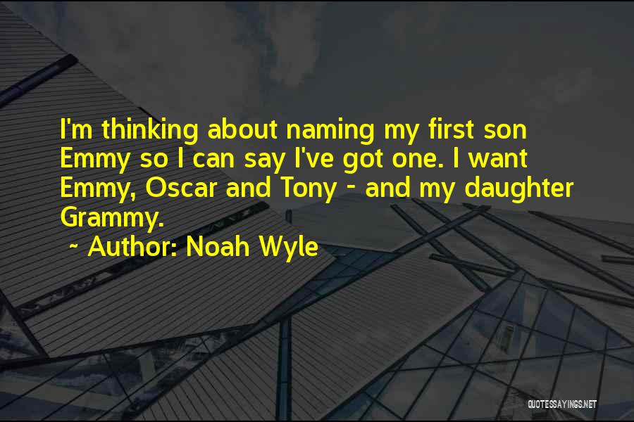 Noah Wyle Quotes: I'm Thinking About Naming My First Son Emmy So I Can Say I've Got One. I Want Emmy, Oscar And