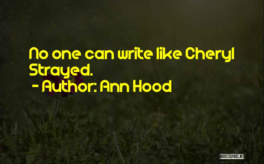 Ann Hood Quotes: No One Can Write Like Cheryl Strayed.