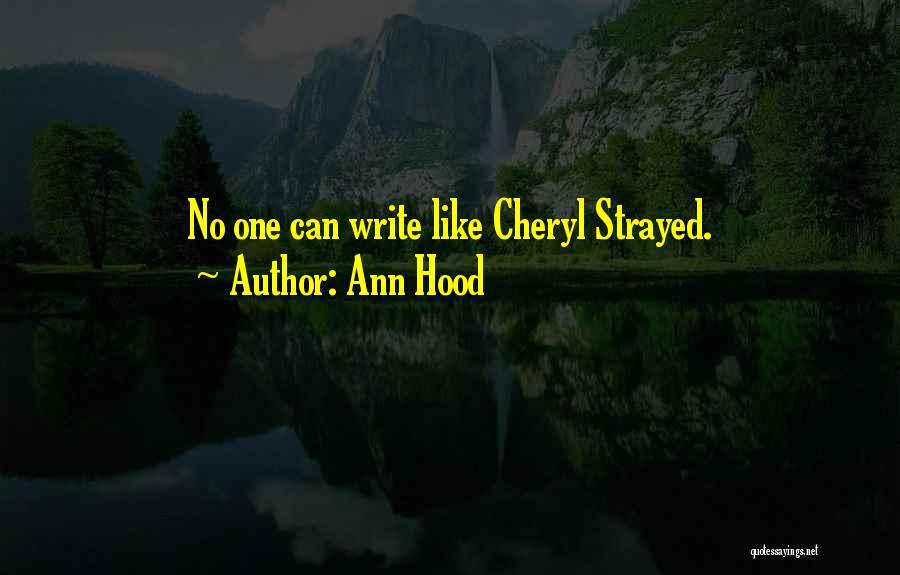 Ann Hood Quotes: No One Can Write Like Cheryl Strayed.