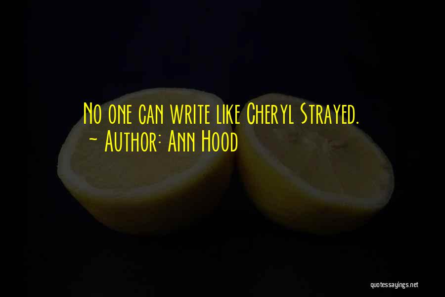 Ann Hood Quotes: No One Can Write Like Cheryl Strayed.